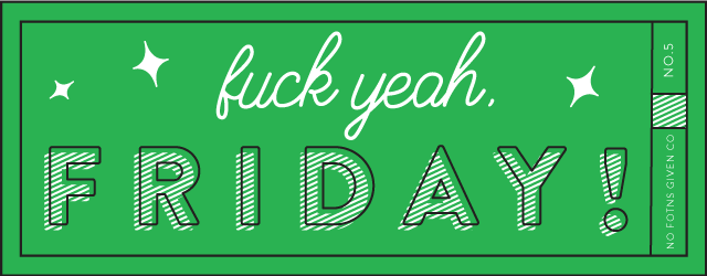 Fuck Yeah Friday 05 | Lindsay Goldner @ No Fonts Given Co